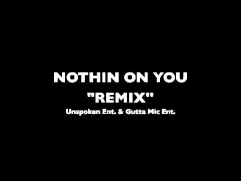 NOTHIN ON YOU REMIX- Gutta Mic Ent.