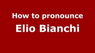 How to pronounce Elio Bianchi