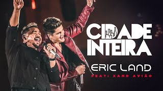 Eric Land Feat. Xand Avião - Cidade Inteira (Clipe Oficial)