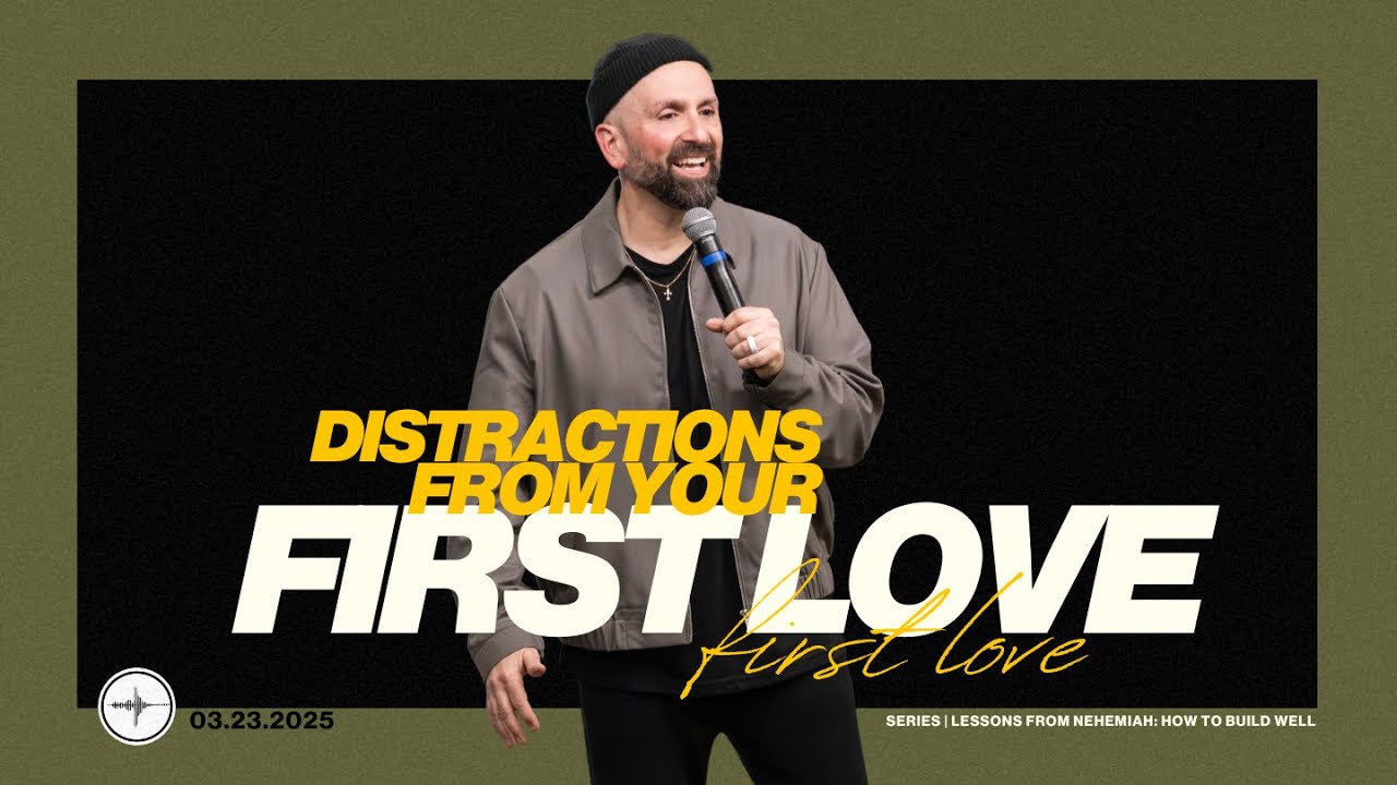 LESSONS FROM NEHEMIAH: Distractions From Your First Love | Mark Rampulla