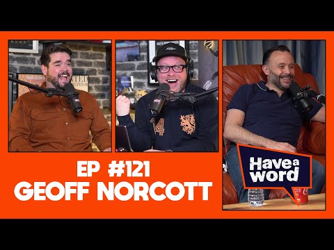 Geoff Norcott | Have A Word Podcast #121