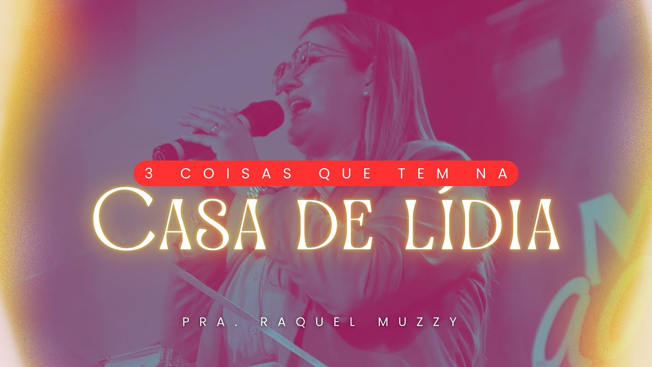 Pregação sobre Lídia | Pra. Raquel Muzzy