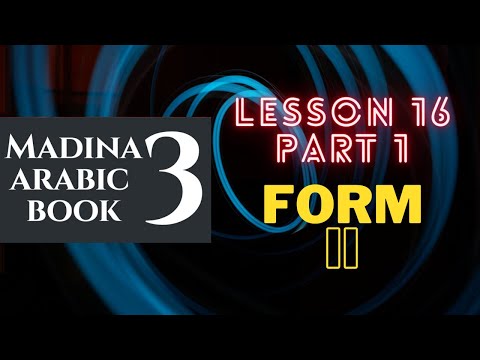 Madina Book 3 | Lesson 16 | Part 1 | Form II | The fun begins!