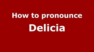 How to pronounce Delicia