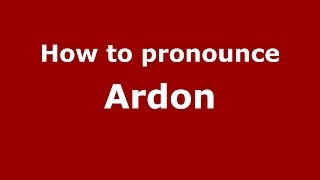 How to pronounce Ardon