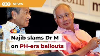 You said nothing about PH era bailouts, Najib tells Dr M
