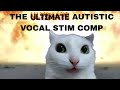 The ULTIMATE Autistic Vocal Stim Compilation