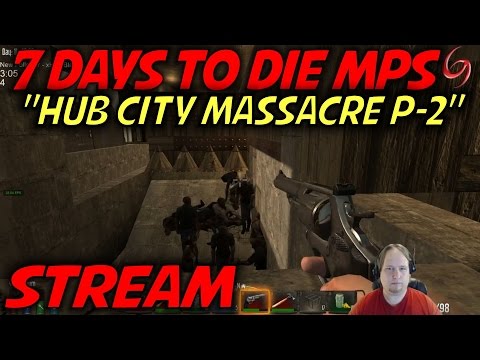 7 Days to Die Alpha 10.4 Multiplayer Gameplay / Let's Play / Stream - "Hub City Massacre" (P2)