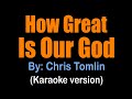 HOW GREAT IS OUR GOD Chris Tomlin Karaoke Version Key Of C