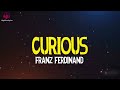 Franz Ferdinand - Curious (Lyrics Video)