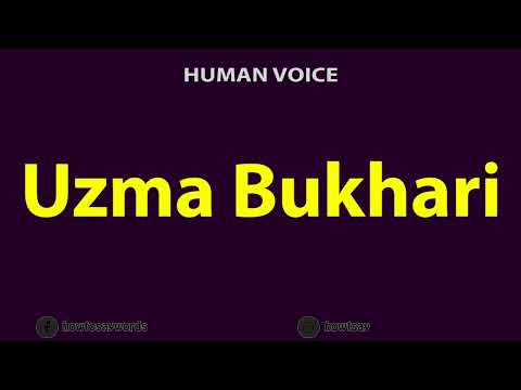 How To Pronounce Uzma Bukhari