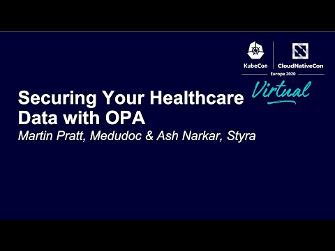 Securing Your Healthcare Data with OPA - Martin Pratt, Medudoc & Ash Narkar, Styra
