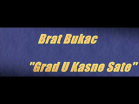 Brat Bukac (BKB) - Grad U Kasne Sate