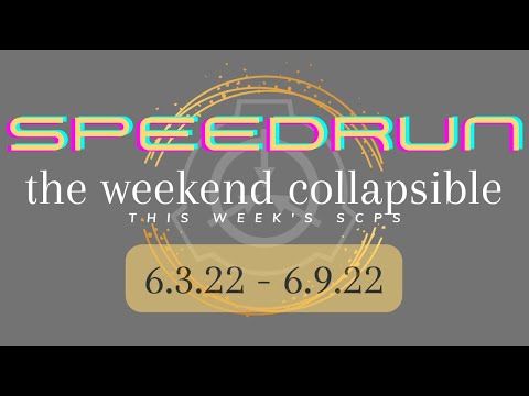 ALL SCPS THIS WEEK Speedrun - SCP Weekend Collapsible: 6.3.22 - 6.9.22