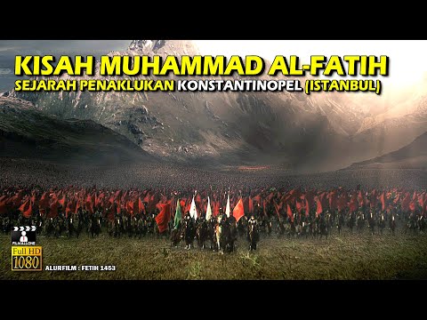 PENAKLUKAN KONSTANTINOPEL OLEH MUHAMMAD AL FATIH (OTTOMAN) • ALUR CERITA FILM SEJARAH