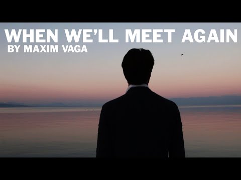 Maxim Vaga – When We'll Meet Again (Official Video)