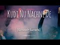 Kudi Nu Nachne De Slowed Reverb Official Lofi Song