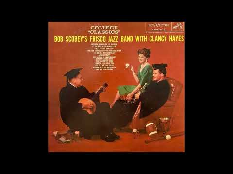 Bob Scobey's Frisco Jazz Band with Clancy Hayes -  Put On Your Old Grey Bonnett