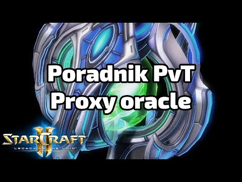 Protoss poradnik LotV #4 - Proxy oracle PvT