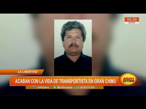 La Libertad: acaban con la vida de transportista en Gran Chimú