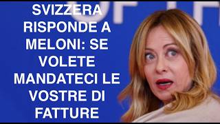 SVIZZERA SFIDA MELONI: SE VOLETE MANDATECI LE VOSTRE DI FATTURE