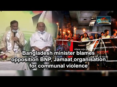 Bangladesh minister blames opposition BNP, Jamaat organisation for communal violence