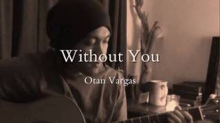 Without You - Original Song by Otan Vargas