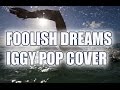 Foolish Dreams - Iggy Pop Cover