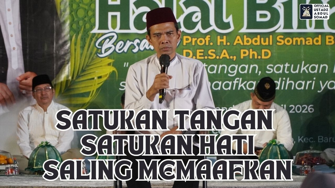 Satukan Tangan, Satukan Hati, Saling Memaafkan | Ustadz Abdul Somad