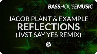 Jacob Plant feat. Example - Reflections (JVST SAY YES Remix)