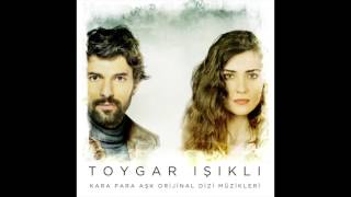Kara para aşk jenerik müziği toygar işıklı