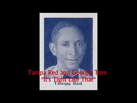 ■ Tampa Red and Georgia Tom  - "It's Tight Like That"