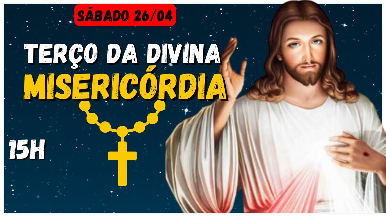 TERÇO DA MISERICÓRDIA 🙏 SÁBADO 26/04 🙌 TERÇO DA DIVINA MISERICÓRDIA DE HOJE