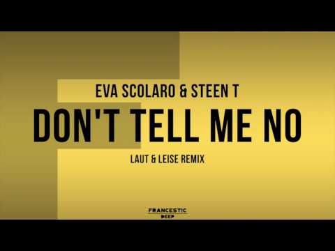 Eva Scolaro & Steen T - Don't Tell Me No (Laut & Leise Remix)