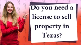 Do you need a license to sell property in Texas?