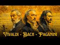 Vivaldi Bach Paganini Three Masters One Instrument The Most Iconic Violin Music Ever Composed