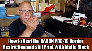 How to Beat the CANON PRO 10 Border Restriction and still Print With Matte Black
