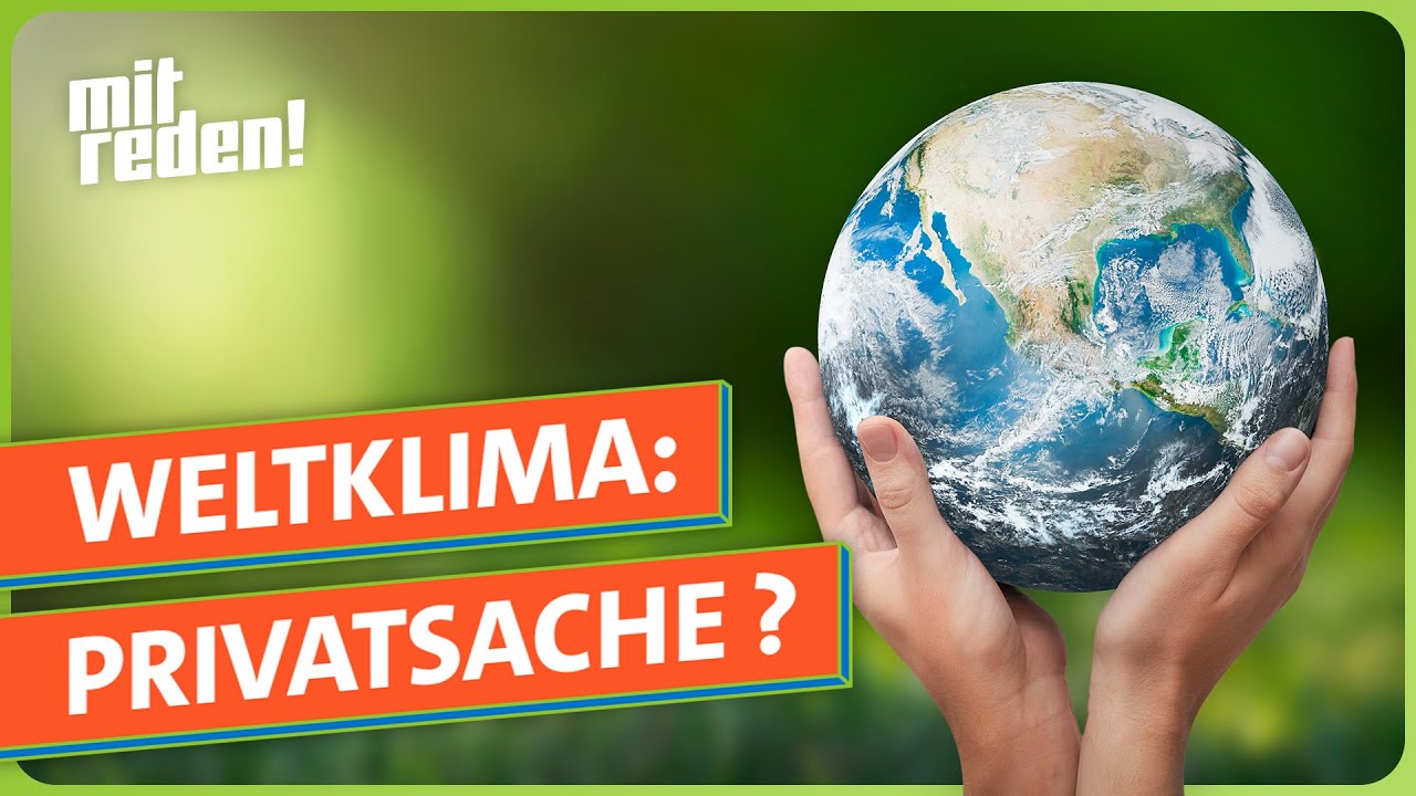 Weltklimakonferenz - Was hat das mit mir zu tun? | mitreden.ard.de