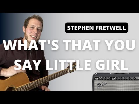 Whats That You Say Little Girl - Stephen Fretwell