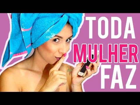 COISAS QUE TODA MULHER FAZ