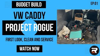 PROJECT ROGUE | Episode 1 - First Look - Cleaning & Servicing the VW Caddy