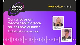 The Learning Lounge: Can a focus on mental health create an inclusive culture? Exploring how & why.