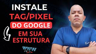 GOOGLE ADS DESCOMPLICADO: INSTALE TAG E PIXEL COM FACILIDADE!