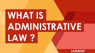 What is Administrative Law ? - Important Concepts