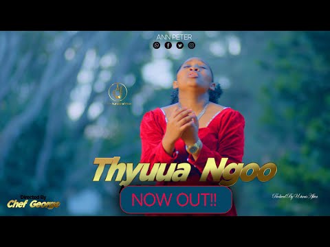 ANN PETER - THYUUA NGOO  (OFFICIAL MUSIC VIDEO) ( Sms SKIZA 6931654 send to 811