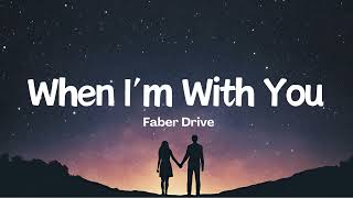 When I&#39;m With You - Faber Drive (Lyrics) 🐝🎧