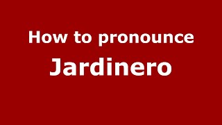 How to pronounce Jardinero