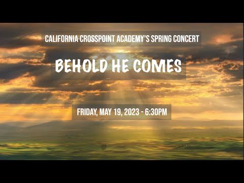 CCA Spring Concert 2023 - Behold He Comes
