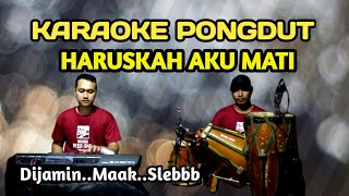 Download lagu HARUSKAH AKU MATI KARAOKE PONGDUT mp3