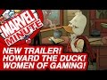 New Trailer! Howard the Duck! Women of Gaming!